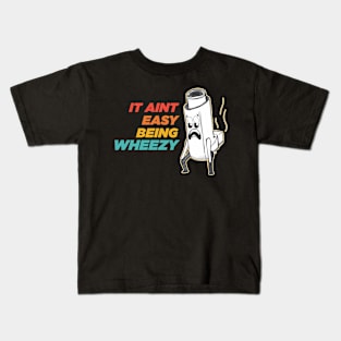 It Aint Easy Being Wheezy Kids T-Shirt